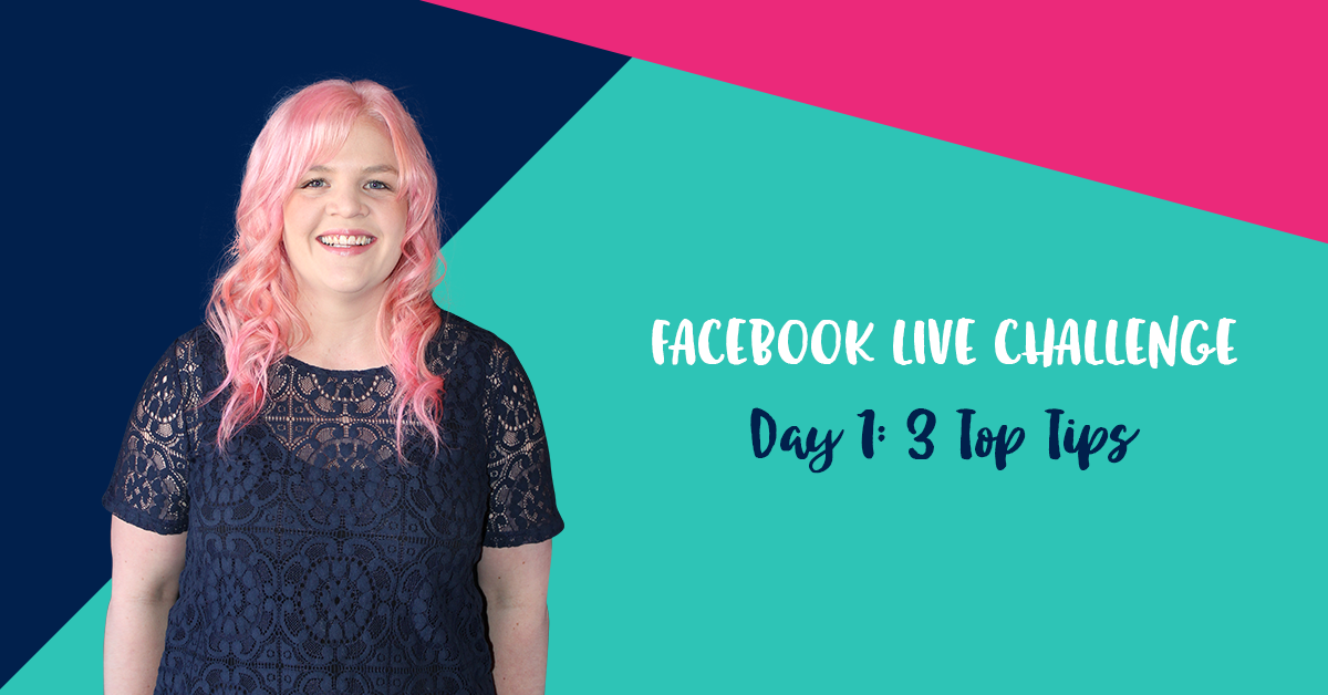Facebook Live Challenge: 3 Top Tips